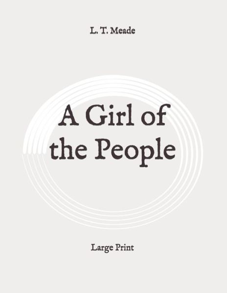 Cover for L T Meade · A Girl of the People (Paperback Book) (2020)