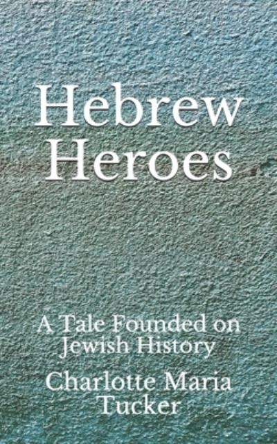 Cover for Charlotte Maria Tucker · Hebrew Heroes (Paperback Book) (2020)