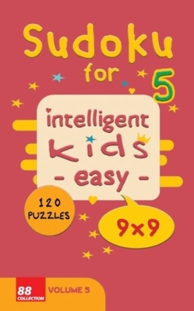 Sudoku for intelligent kids - Easy- - Volume 5- 120 Puzzles - 9x9 - Sudoku For Intelligent Kids Books - Books - Independently Published - 9798689113388 - September 22, 2020