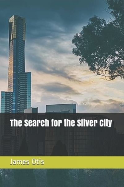 The Search for the Silver City - James Otis - Książki - INDEPENDENTLY PUBLISHED - 9798692939388 - 22 stycznia 2021