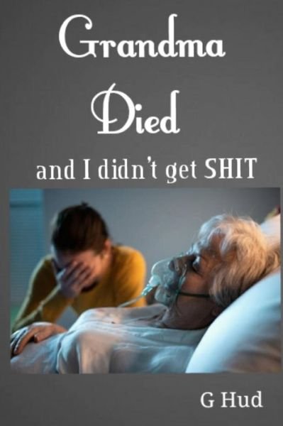 G Hud · Grandma Died and I didn't get SHIT (Paperback Book) (2021)