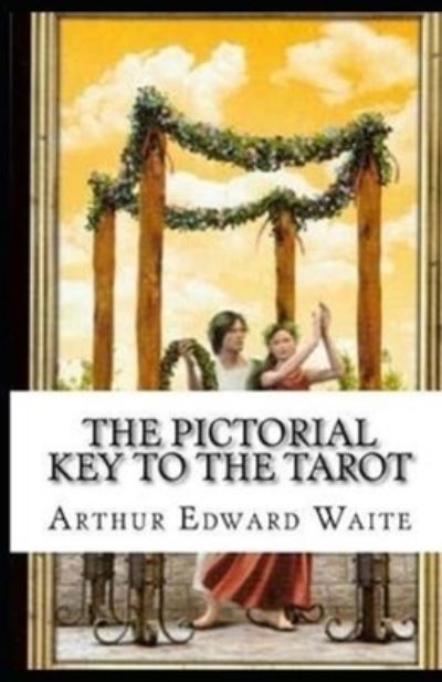 Cover for Arthur Edward Waite · The Pictorial Key To The Tarot Illustrated (Paperback Book) (2021)