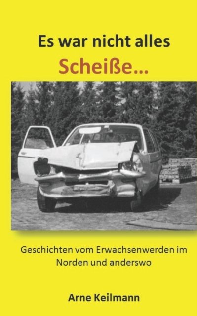 Cover for Cela Vie · Es war nicht alles Scheisse...: Geschichten vom Erwachsenwerden im Norden und anderswo (Pocketbok) (2021)