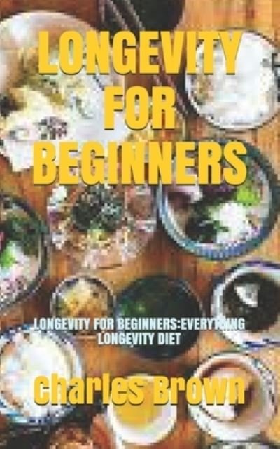 Longevity for Beginners - Charles Brown - Livres - Independently Published - 9798740366388 - 18 avril 2021