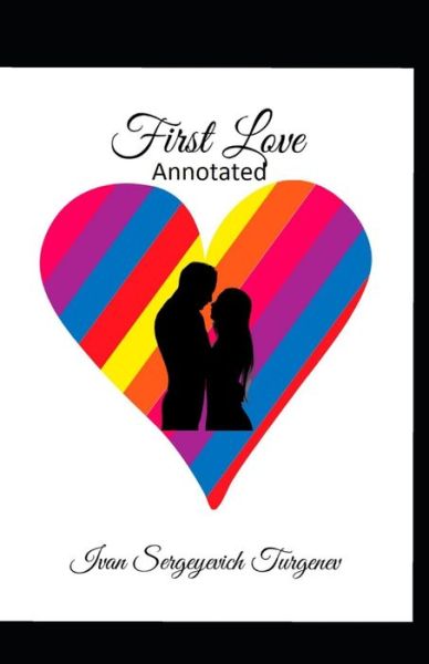 First Love Annotated - Ivan Sergeyevich Turgenev - Książki - Independently Published - 9798742148388 - 21 kwietnia 2021