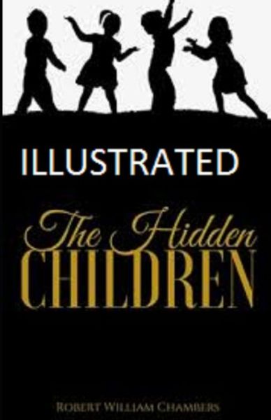 The Hidden Children Illustrated - Robert William Chambers - Książki - Independently Published - 9798748188388 - 3 maja 2021