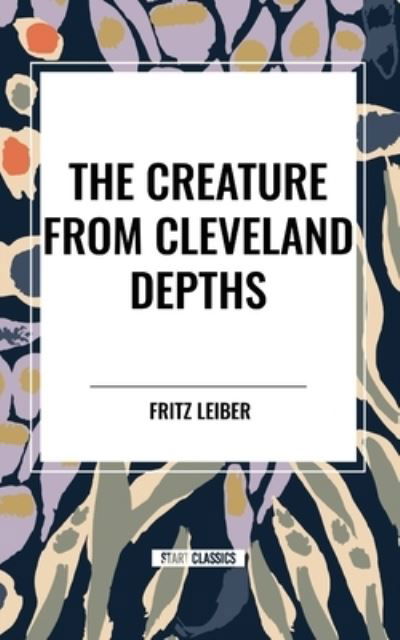 Cover for Fritz Leiber · The Creature from Cleveland Depths (Pocketbok) (2024)