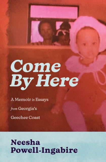 Come By Here: A Memoir in Essays from Georgia's Geechee Coast - Neesha Powell-Ingabire - Książki - Hub City Press - 9798885740388 - 7 listopada 2024