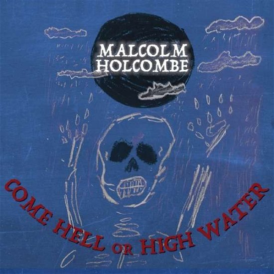 Cover for Malcolm Holcombe · Come Hell Or High Water (CD) (2018)