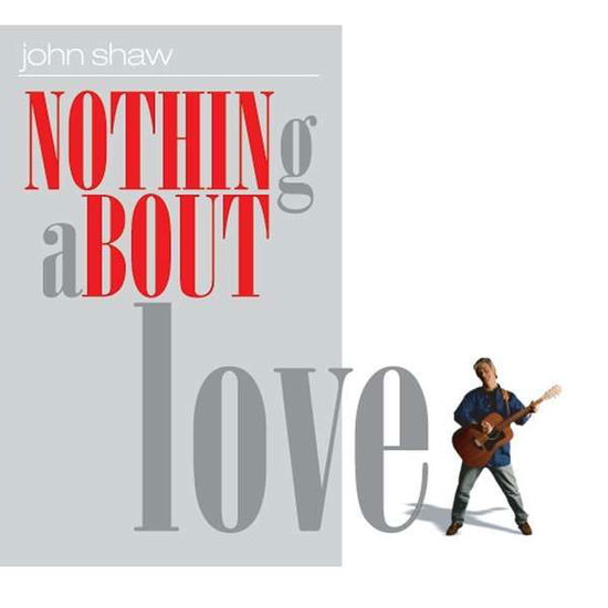 Nothing About Love - John Shaw - Music - Jsx Music - 0888295079389 - April 15, 2014