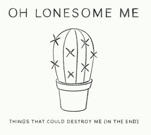 Cover for Oh Lonesome Me · Things That Could Destroy Me (CD) (2015)