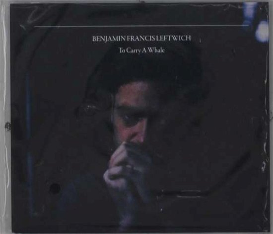 Cover for Benjamin Francis Leftwich · To Carry a Whale (CD) (2021)