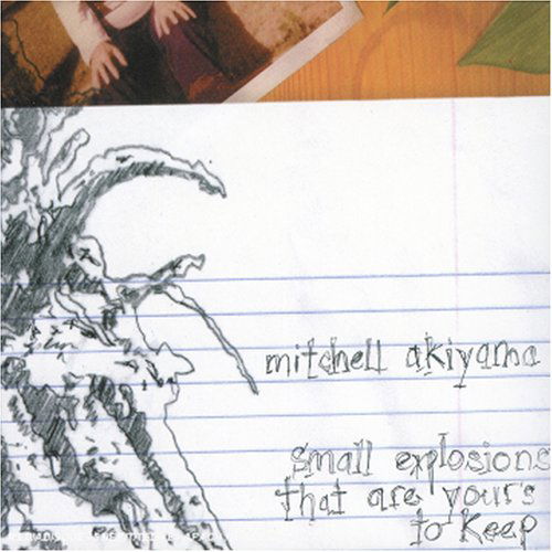 Cover for Mitchell Akiyama · Small Explosions That Are Yours to Keep (CD) (2005)