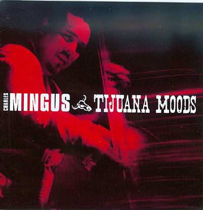 Cover for Charles Mingus · Tijuana Moods (CD) [Bonus Tracks edition] (2009)