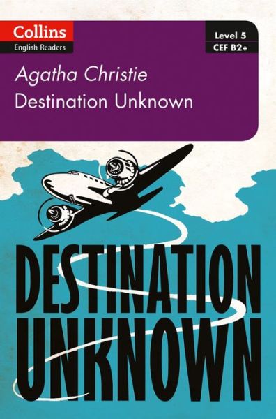 Cover for Agatha Christie · Destination Unknown: B2+ Level 5 - Collins Agatha Christie ELT Readers (Taschenbuch) [2 Revised edition] (2017)