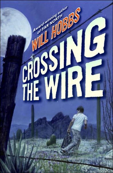 Cover for Will Hobbs · Crossing the Wire (Hardcover Book) (2006)