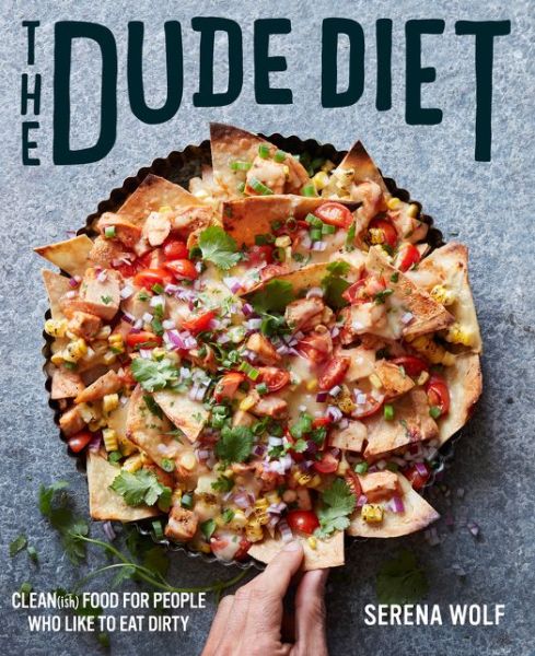 Cover for Serena Wolf · The Dude Diet: Clean (ish) Food for People Who Like to Eat Dirty - Dude Diet (Hardcover Book) (2016)