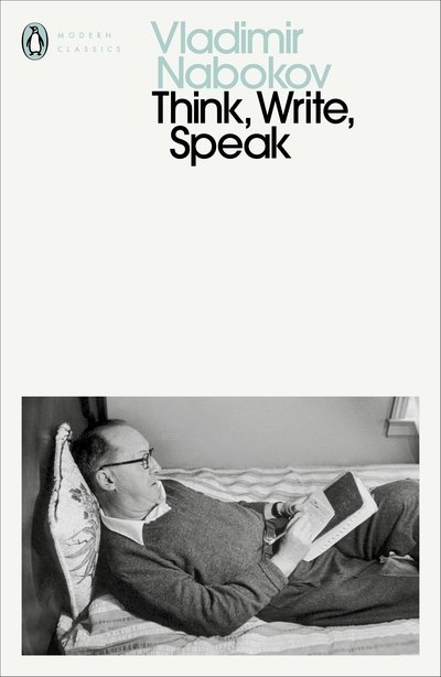 Cover for Vladimir Nabokov · Think, Write, Speak: Uncollected Essays, Reviews, Interviews and Letters to the Editor - Penguin Modern Classics (Pocketbok) (2020)