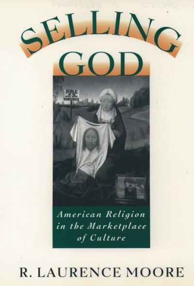 Cover for Moore, R. Laurence (Professor of History, Professor of History, Cornell University) · Selling God: American Religion in the Marketplace of Culture (Paperback Book) (1995)