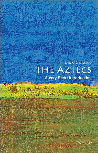 Cover for Carrasco, David (Neil L. Rudenstine Professor of Latin America, Neil L. Rudenstine Professor of Latin America, Harvard University, Cambridge, MA) · The Aztecs: A Very Short Introduction - Very Short Introductions (Taschenbuch) (2012)