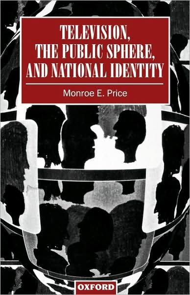 Cover for Price, Monroe E. (Danciger Professor of Law, Benjamin N. Cardozo School of Law, Danciger Professor of Law, Benjamin N. Cardozo School of Law, Yeshiva University, New York) · Television, the Public Sphere, and National Identity (Paperback Book) (1996)