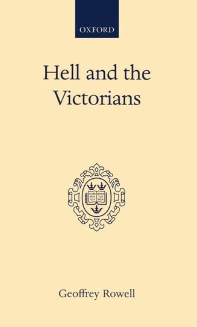 Hell and the Victorians: A Study of the Nineteenth-Century Theological Controversies concerning Eternal Punishment and the Future Life - Geoffrey Rowell - Books - Oxford University Press - 9780198266389 - May 23, 1974