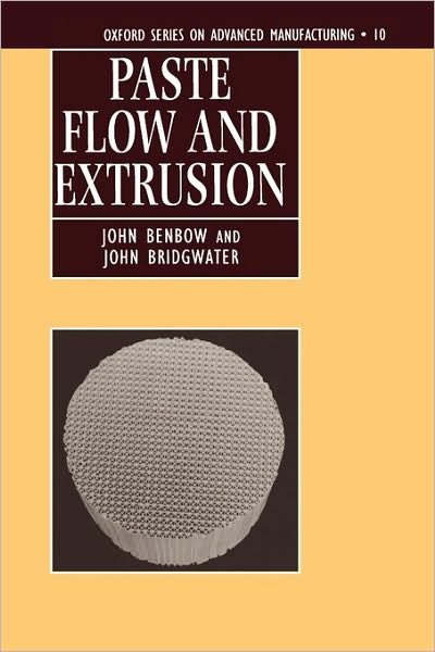 Cover for Benbow, John (Honorary Senior Research Fellow, School of Chemical Engineering, Honorary Senior Research Fellow, School of Chemical Engineering, University of Birmingham) · Paste Flow and Extrusion - Oxford Series on Advanced Manufacturing (Hardcover Book) (1993)