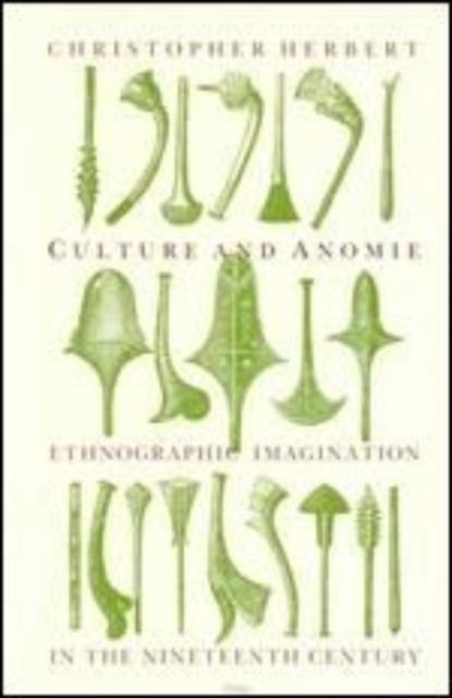 Cover for Christopher Herbert · Culture and Anomie: Ethnographic Imagination in the Nineteenth Century (Hardcover Book) (1991)