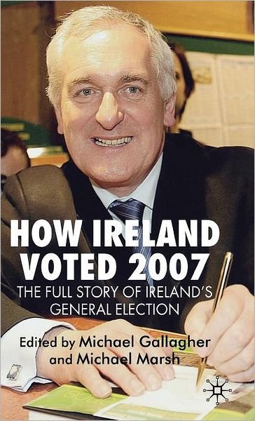 Cover for Michael Gallagher · How Ireland Voted 2007: The Full Story of Ireland's General Election (Innbunden bok) (2007)