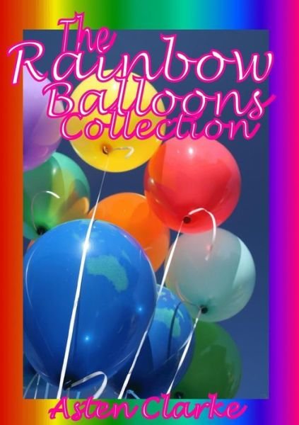 Cover for Asten Clarke · The Rainbow Balloons Collection (Pocketbok) (2018)