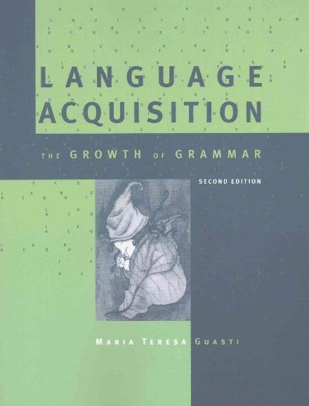 Cover for Guasti, Maria Teresa (University Milano-Bicocca) · Language Acquisition: The Growth of Grammar - Language Acquisition (Paperback Book) [Second edition] (2017)