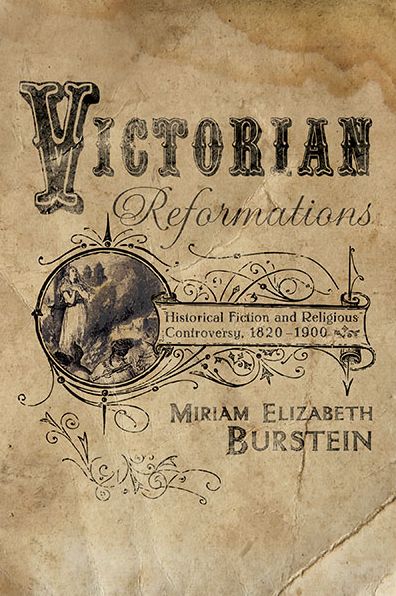 Cover for Miriam Elizabeth Burstein · Victorian Reformations: Historical Fiction and Religious Controversy, 1820-1904 (Paperback Book) (2013)