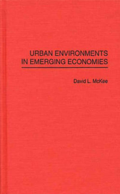 Urban Environments in Emerging Economies - David L. McKee - Books - Bloomsbury Publishing Plc - 9780275949389 - July 12, 1994