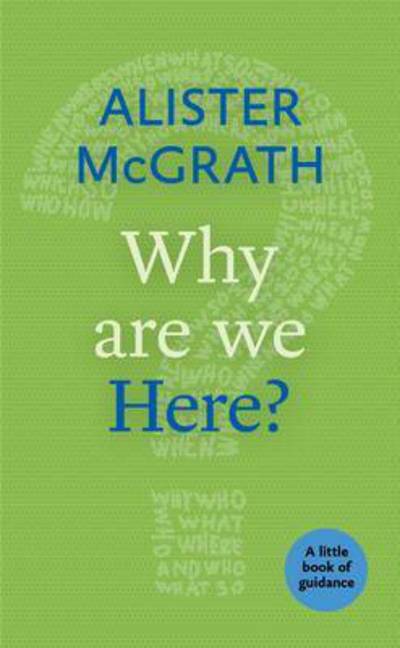 Cover for McGrath, Alister, DPhil, DD · Why Are We Here? - Little Books of Guidance (Paperback Book) (2015)