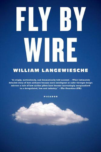 Cover for William Langewiesche · Fly by Wire: the Geese, the Glide, the Miracle on the Hudson (Paperback Book) [First edition] (2010)