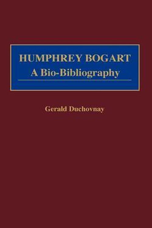 Cover for Gerald Duchovnay · Humphrey Bogart: A Bio-Bibliography - Popular Culture Bio-Bibliographies (Hardcover Book) (1999)
