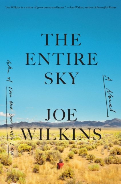 Joe Wilkins · The Entire Sky: A Novel (Inbunden Bok) (2024)
