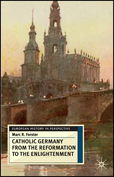 Cover for Marc Forster · Catholic Germany from the Reformation to the Enlightenment (Book) (2008)