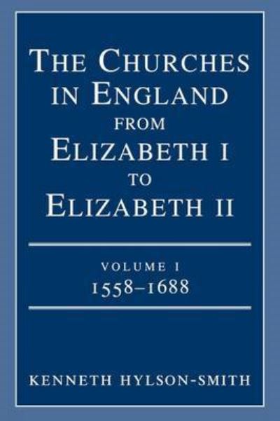 Cover for Kenneth Hylson-Smith · Churches in England from Elizabeth I to Elizabeth II: 1558-1688 (Paperback Book) (1996)