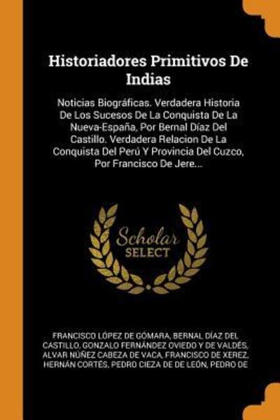 Historiadores Primitivos De Indias - Francisco Lopez De Gomara - Kirjat - Franklin Classics Trade Press - 9780343895389 - sunnuntai 21. lokakuuta 2018