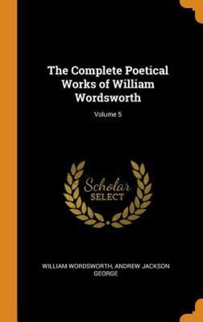 Cover for William Wordsworth · The Complete Poetical Works of William Wordsworth; Volume 5 (Hardcover bog) (2018)