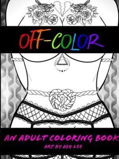 Cover for Ash Lee · Off Color : An Adult Coloring Book (Taschenbuch) (2018)