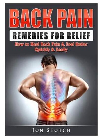 Cover for Jon Stotch · Back Pain Remedies for Relief: How to Heal Back Pain &amp; Feel Better Quickly &amp; Easily (Paperback Book) (2019)