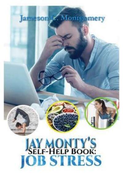 Cover for Jameson C. Montgomery · Jay Monty's Self-Help Book: Job Stress (Hardcover Book) (2019)