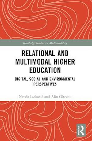 Cover for Lackovic, Natasa (Lancaster University, UK) · Relational and Multimodal Higher Education: Digital, Social and Environmental Perspectives - Routledge Studies in Multimodality (Paperback Book) (2024)