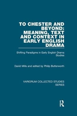 Cover for David Mills · To Chester and Beyond: Meaning, Text and Context in Early English Drama: Shifting Paradigms in Early English Drama Studies - Variorum Collected Studies (Paperback Book) (2019)