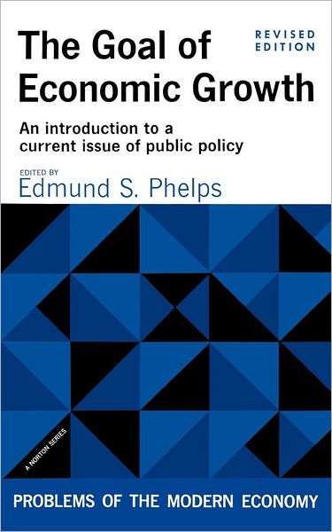 Cover for Phelps, Edmund S, Professor · The Goal of Economic Growth: An introduction to a current issue of public policy (Paperback Book) [Revised edition] (2024)