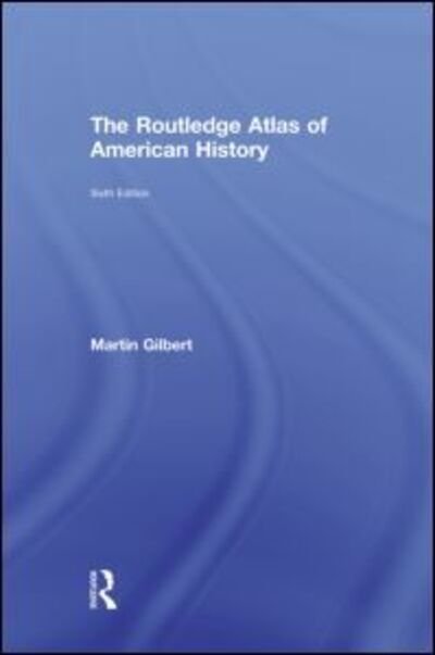 Cover for Martin Gilbert · The Routledge Atlas of American History - Routledge Historical Atlases (Hardcover Book) (2009)