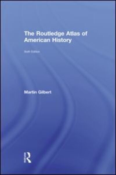 Cover for Martin Gilbert · The Routledge Atlas of American History - Routledge Historical Atlases (Hardcover Book) (2009)