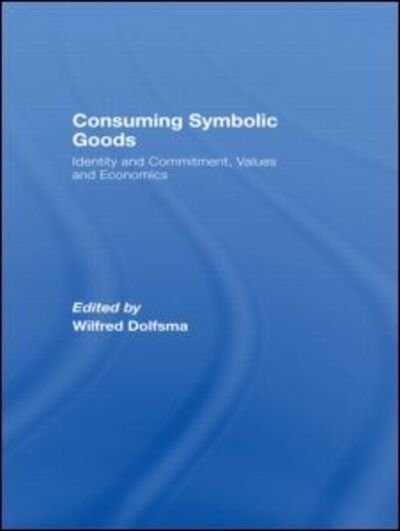 Cover for Dolfsma Wilfred · Consuming Symbolic Goods: Identity and Commitment, Values and Economics (Pocketbok) (2009)